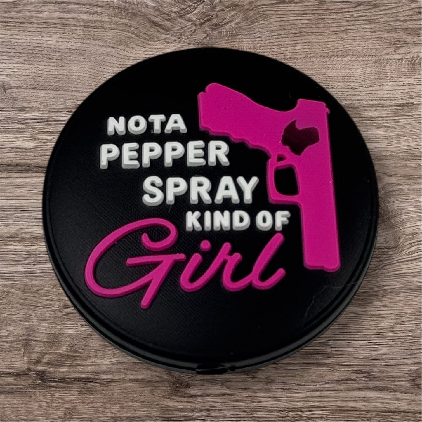 Not A Pepper Spray Kind Of Girl Silicone Focal