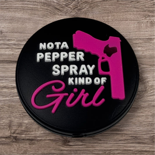 Not A Pepper Spray Kind Of Girl Silicone Focal